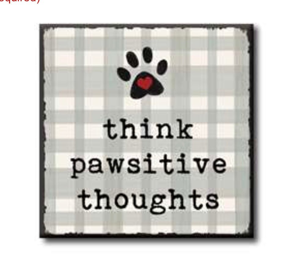 Think Pawsitive Thoughts Sign - Gussied Up Pet Boutique