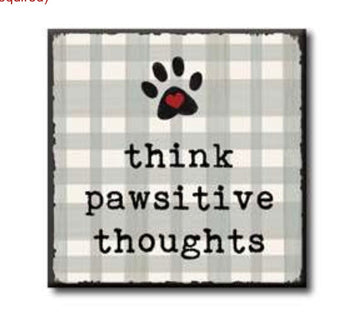 Think Pawsitive Thoughts Sign - Gussied Up Pet Boutique